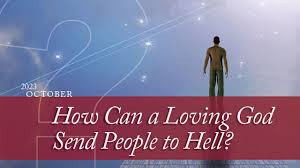 How can a loving God send people to hell?