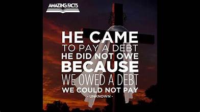 sin debt - He came to pay a debt He didn't owe because we owed a debt we could not pay