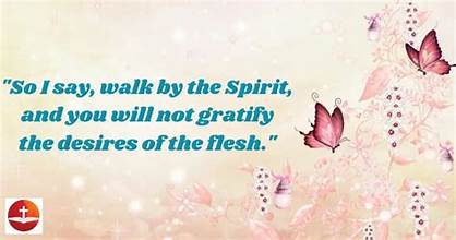 Walk in the Spirit - Jesus Christ is Lord Walk in the Spirit and you will not gratify the desires of the flesh.