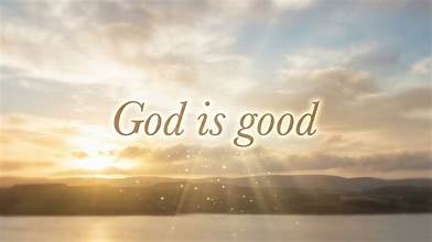 God is good - Jesus Christ is Lord God is good