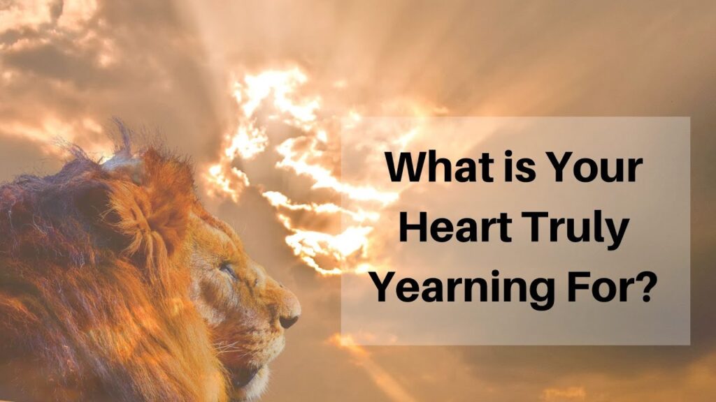What is Your Heart Truly Yearning For?